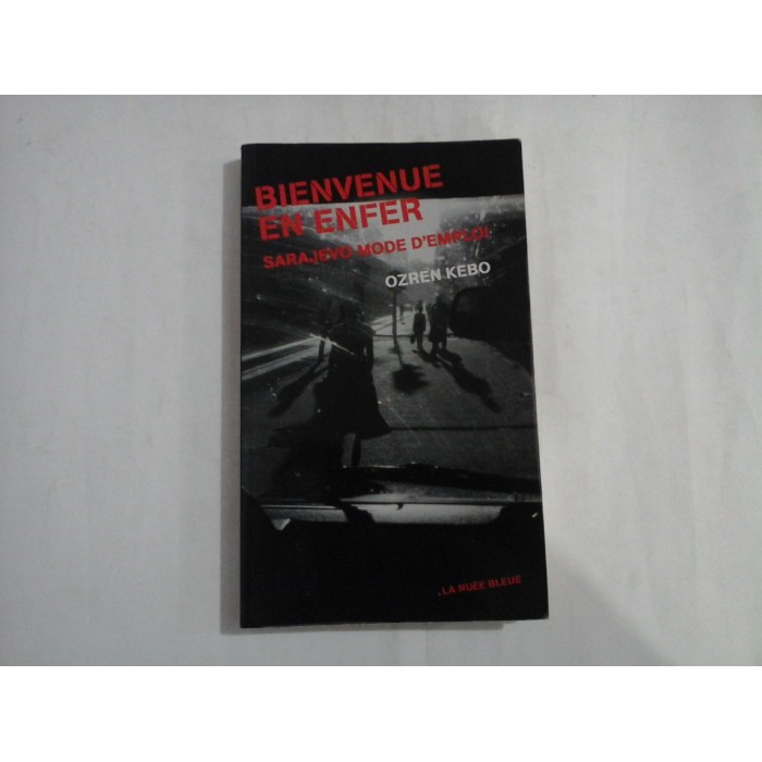   BIENVENUE  EN  ENFER -  SARAJEVO  MODE D'EMPLOI  -  Ozren  KEBO